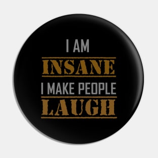 I AM INSANE I MAKE PEOPLE LAUGH Pin