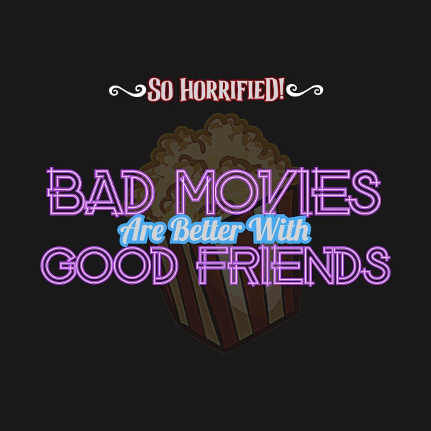 Bad Movies Are Better With Good Friends by sohorrifiedpodcast@gmail.com