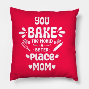 Bake The World A Better Place Mom Pillow