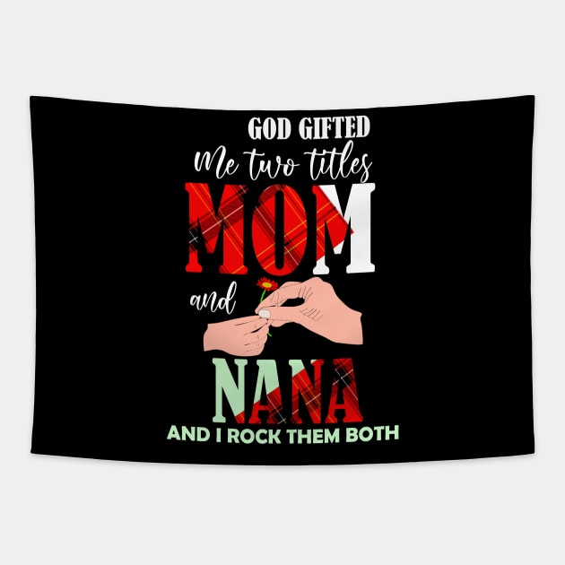 God gifted me two titles mom and nana and i rock them both-grandma mom gift Tapestry by DODG99