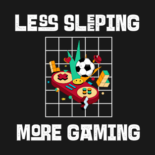 Less Sleeping More Gaming T-Shirt