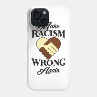 Make Racism Wrong Again Phone Case