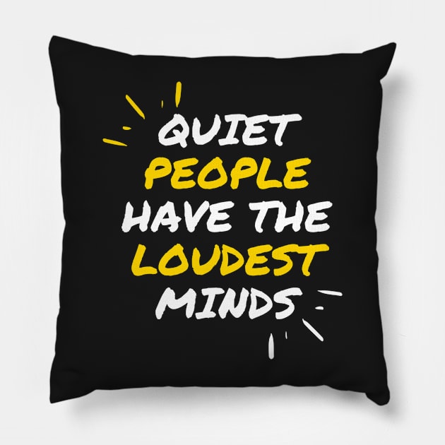 Quiet People Have The Loudest Minds Pillow by Pris25