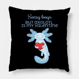 Sorry boys but axolotl is my valentine Pillow