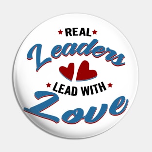 Real leaders lead with love Pin