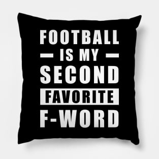 Football Is My Second Favorite F - Word Pillow