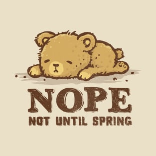 Nope. Not Until Spring. T-Shirt