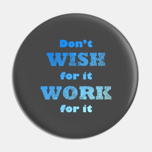 Don't Wish for It Work for it Gym Quote Pin