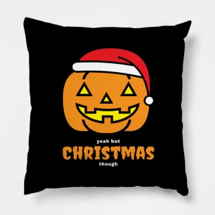 Halloween Yeah but Christmas, Though Pillow