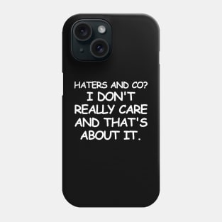 I don't really care and that's about it. Phone Case