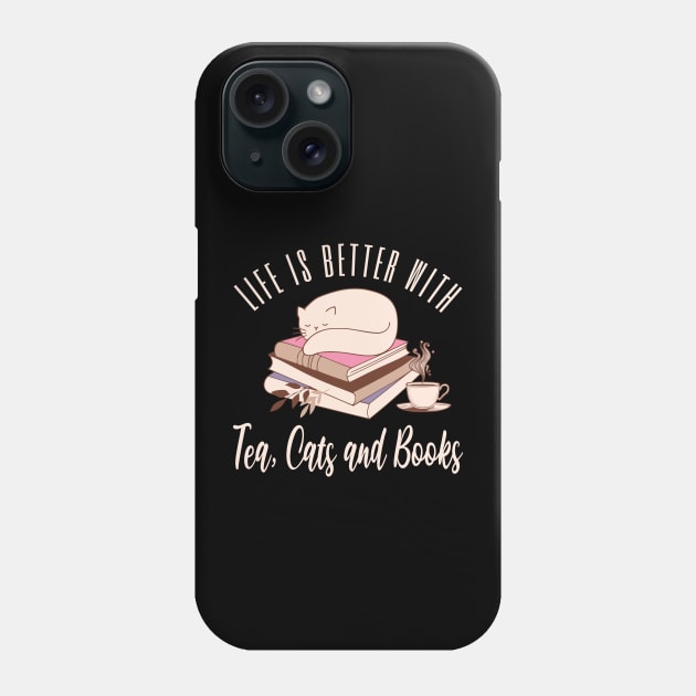 Life is Better with Tea, Cats and Books Phone Case by TeaTimeTs