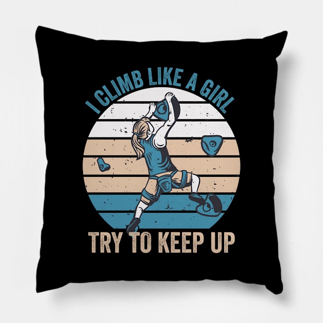 I Climb Like A Girl Try To Keep Up Pillow by DragonTees