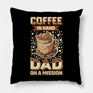 Coffee In Hand Dad on a Mission Pillow