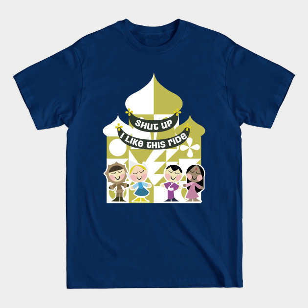 Discover Shut Up, I like small world - Its A Small World - T-Shirt