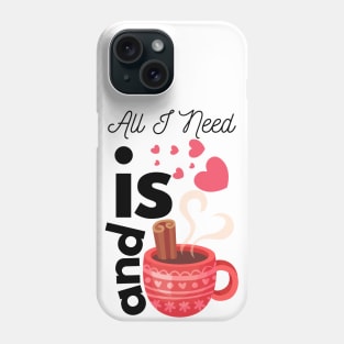 All I Need Is Love And Hot Cocoa Phone Case