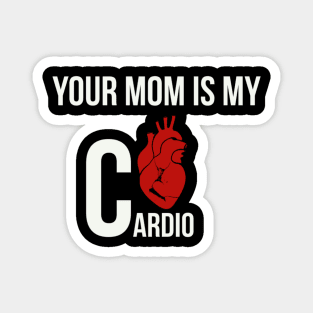 Your mom is my cardio Magnet