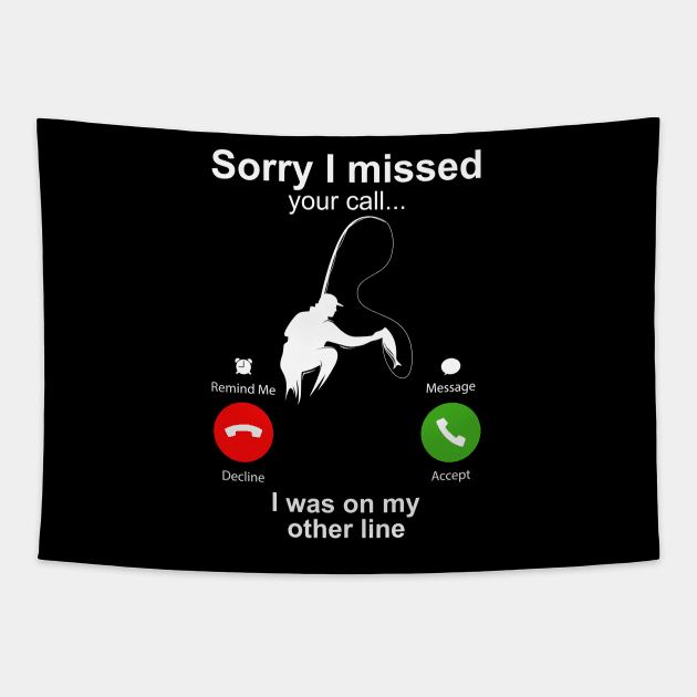 Sorry I Missed Your Call I Was On My Other Line Funny Fishing Tapestry by DragonTees