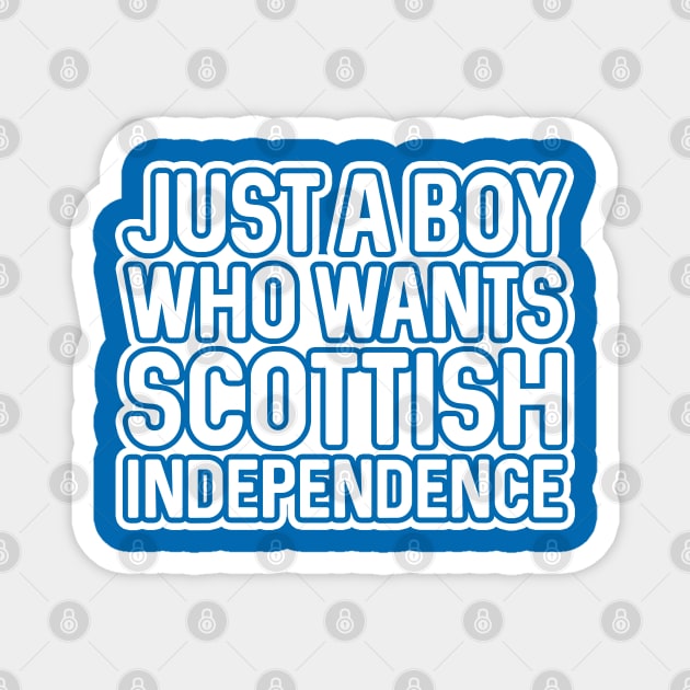 JUST A BOY WHO WANTS SCOTTISH INDEPENDENCE, Scottish Independence White and Saltire Blue Layered Text Slogan Magnet by MacPean