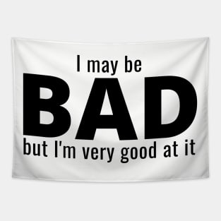 I May Be Bad But I'm Very Good At It Tapestry