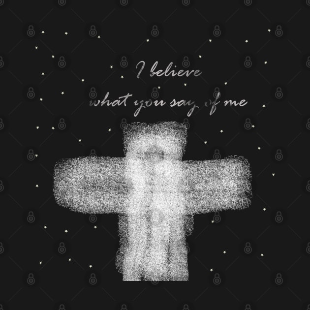 'I believe what you say of me' Lauren Daigle 'you say'  christian music lyrics cross design by Fafi