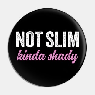 Not Slim Kinda Shady Shirt 6 Pin