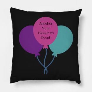 Funny Birthday, Another Year Closer to Death Pillow