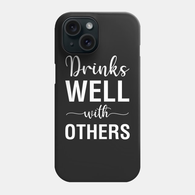 Drinks Well With Others Phone Case by CityNoir