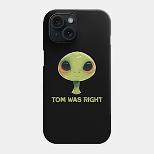 Tom was right Phone Case