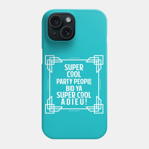 Super cool party people bid ya super cool adieu! Phone Case by Stars Hollow Mercantile