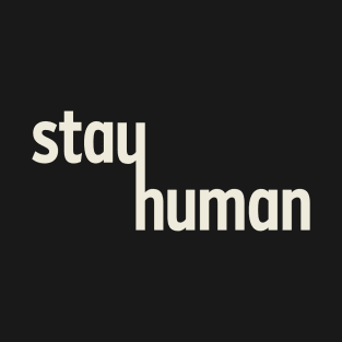 Stay Human T-Shirt