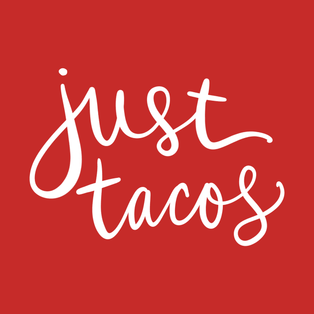 Just Tacos: Funny Favorite Mexican Food Lover by Tessa McSorley