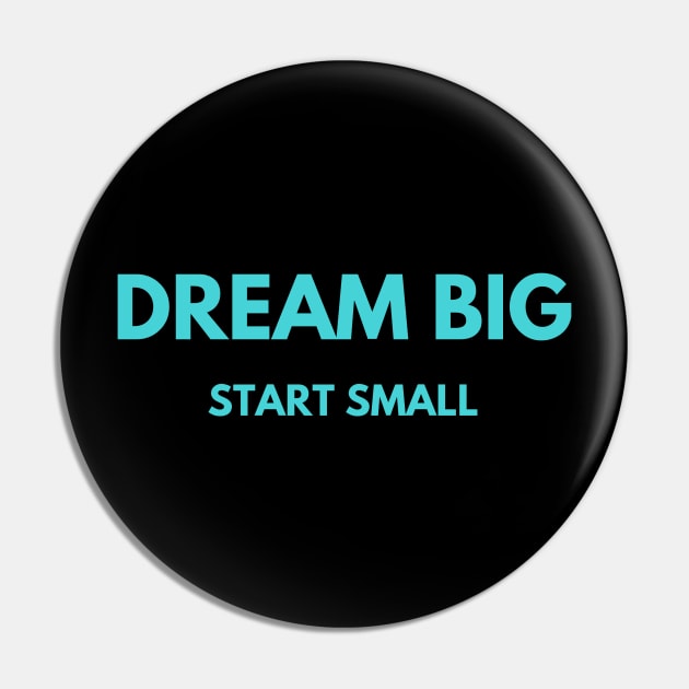 Dream Big - Start Small (Cyan) Pin by StandingStrongWellness001