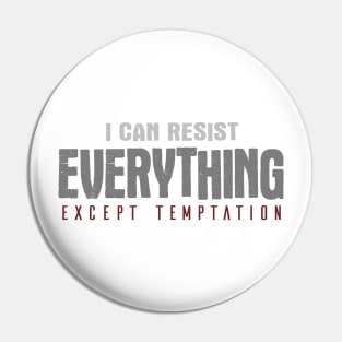 I Can Resist Everything Except Temptation Pin