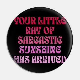 Your Little Ray of Sarcastic Sunshine Has Arrived Pin