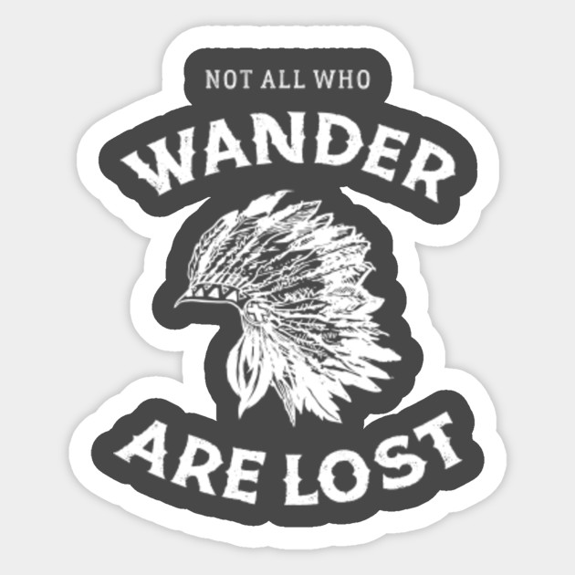 Not All Who Wander Are Lost Not All Who Wander Are Lost Outdoors Sticker Teepublic