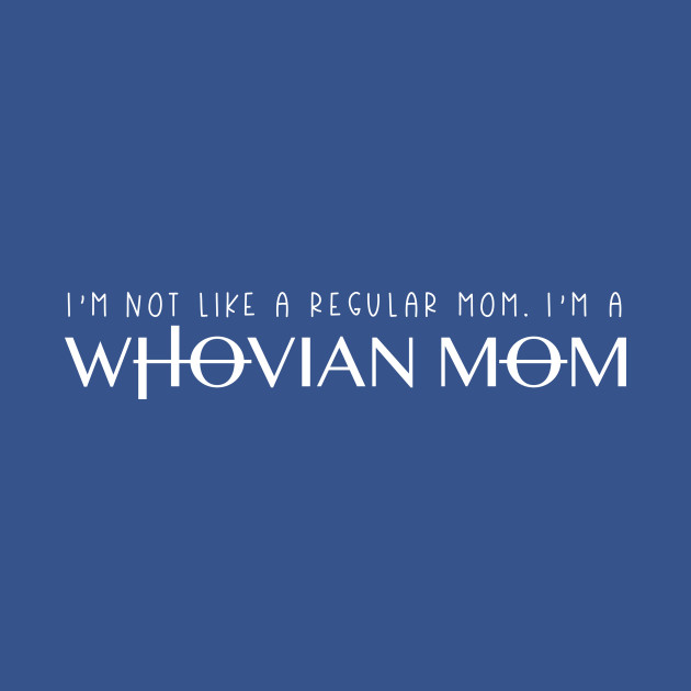 I'm Not Like a Regular Mom I'm a Whovian Mom - Whovian - Phone Case