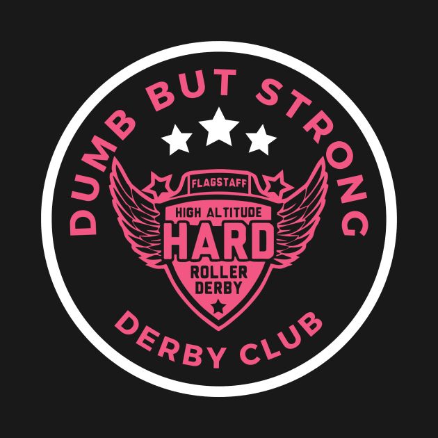 Dumb But Strong Derby Shirt by High Altitude Roller Derby 