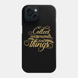 Collect moments not things gold typography Phone Case