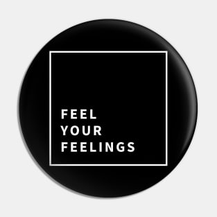 Feel Your Feelings (white) Pin