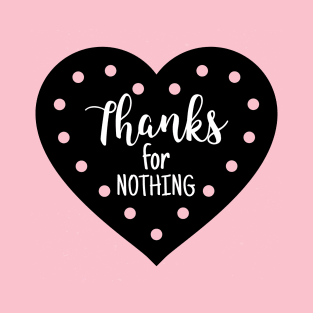 Thanks For NOTHING Heart T-Shirt