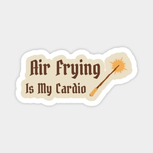 Air Frying Is My Cardio Air Fryer Magnet