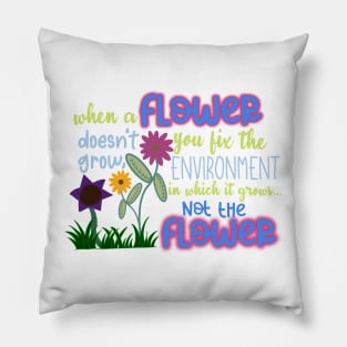 When a Flower Doesn't Grow, You Fix The Environment in Which it Grows… Not The Flower Pillow