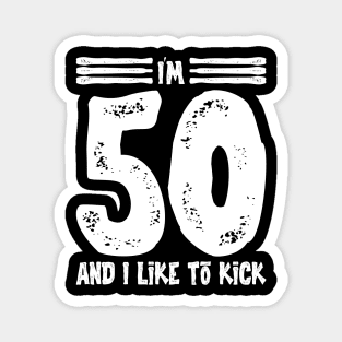 I'm 50 And I Like To Kick -Vintage v6 Magnet