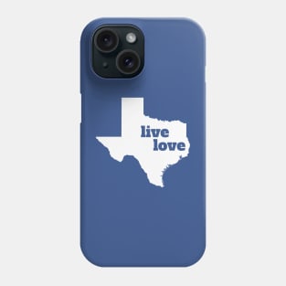 Texas - Live Love Texas Phone Case