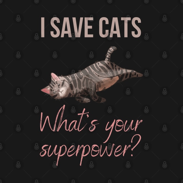 I save cats, whats your superpower? by Feline Emporium