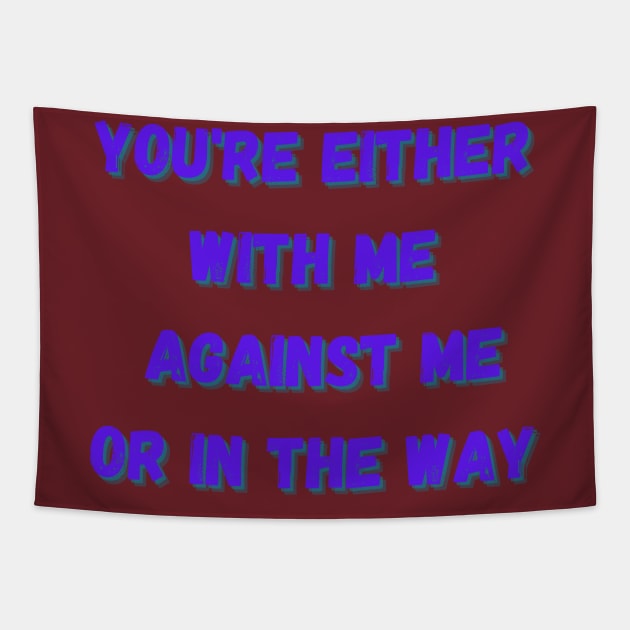 you're either with me or against me Tapestry by Willie_ jays_son