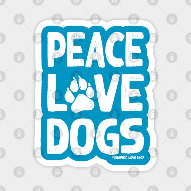 Peace Love Dogs, White © Graphic Love Shop Magnet by GraphicLoveShop