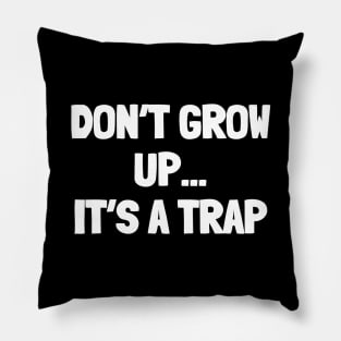 Don't grow up it's a trap Pillow