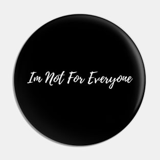 IM NOT FOR EVERYONE Pin