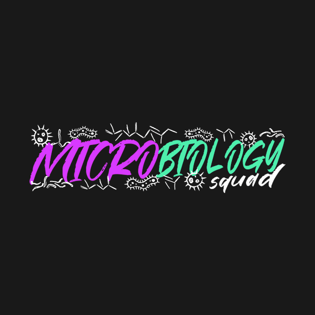 Microbiology Squad by TheBestHumorApparel